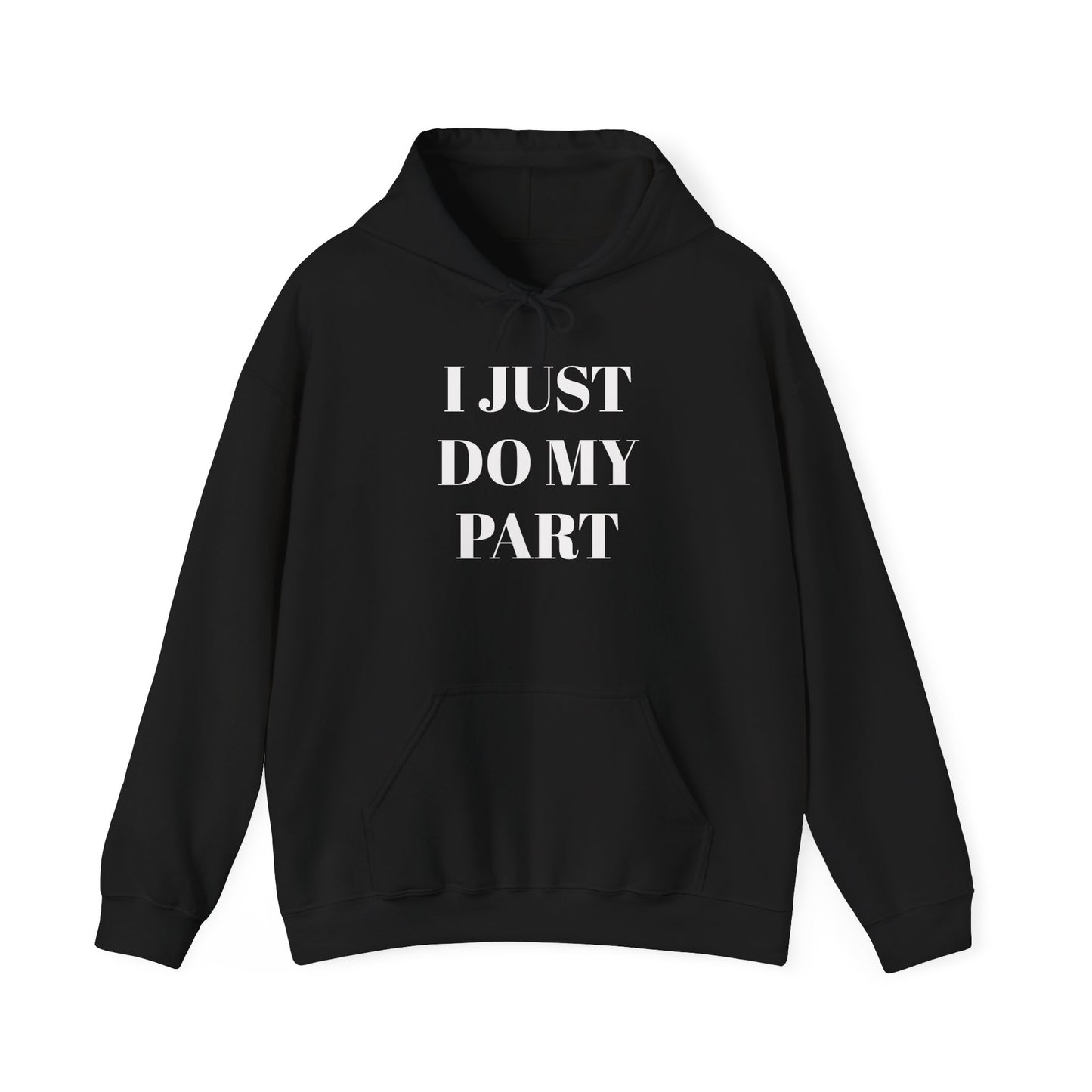 I Just Do My Part Unisex Hoodie - Comfortable, Motivational Sweatshirt for Everyday Wear, Gifts for Friends, Activist Apparel, Casual Wear